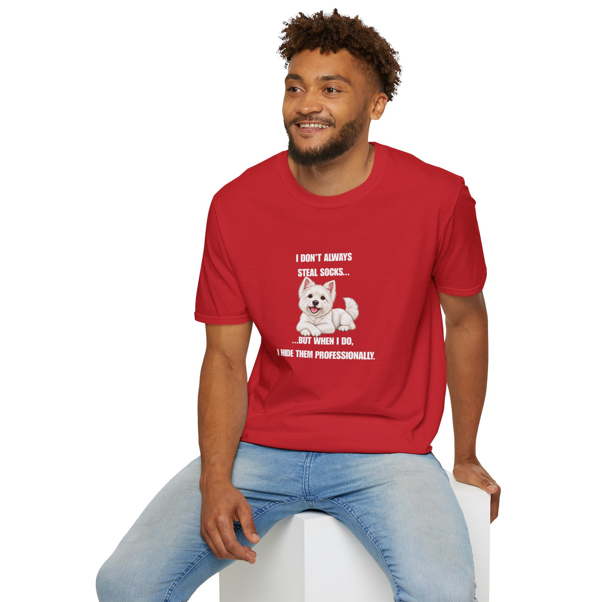 I Don’t Always Steal Socks...But When I Do, I Hide Them Professionally - West Highland Terrier Supersoft Unisex T-Shirt