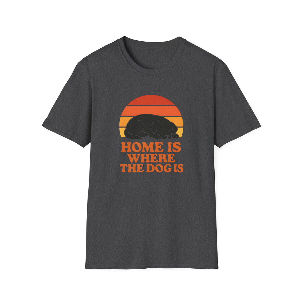 Home is Where the Dog Is –  Supersoft Unisex T-Shirt