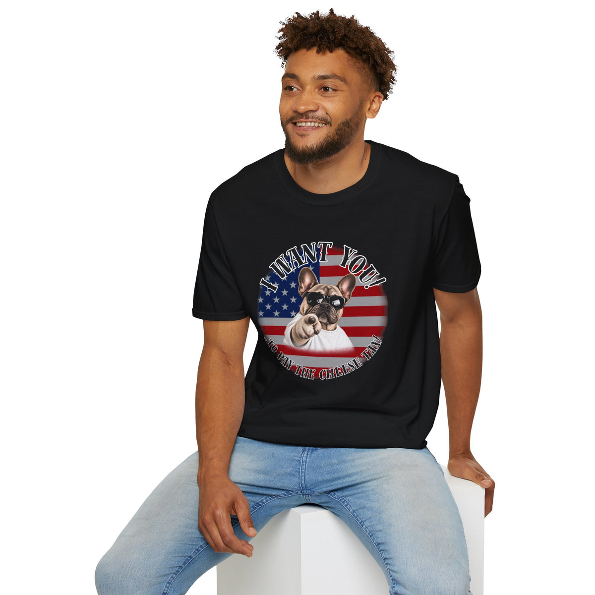 I WANT YOU!...To Pay the Cheese Tax! – French Bulldog - Supersoft Unisex T-shirt