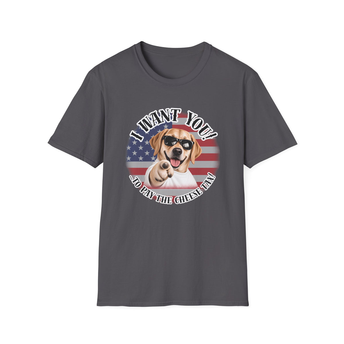 I WANT YOU!...To Pay the Cheese Tax! – Labrador - Supersoft Unisex T-shirt