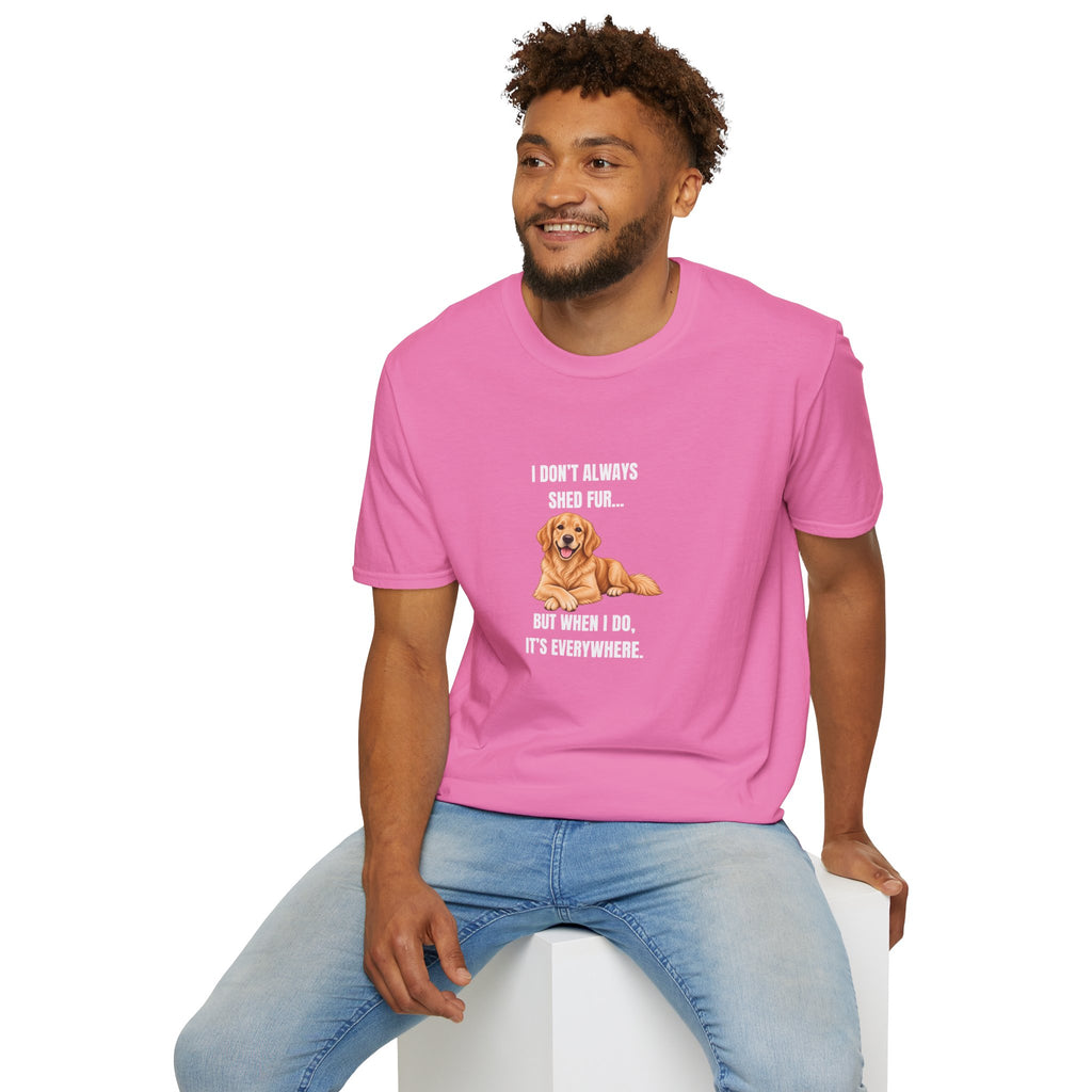 I Don’t Always Shed Fur...But When I Do, It’s Everywhere - Golden Retriever Supersoft Unisex T-Shirt