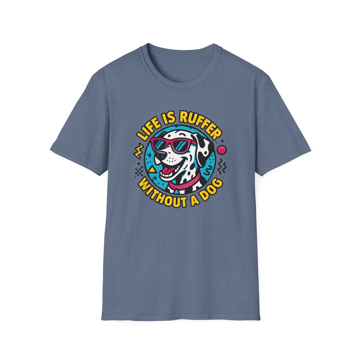 Life Is Ruffer Without a Dog Dalmatian –  Supersoft Unisex T-Shirt