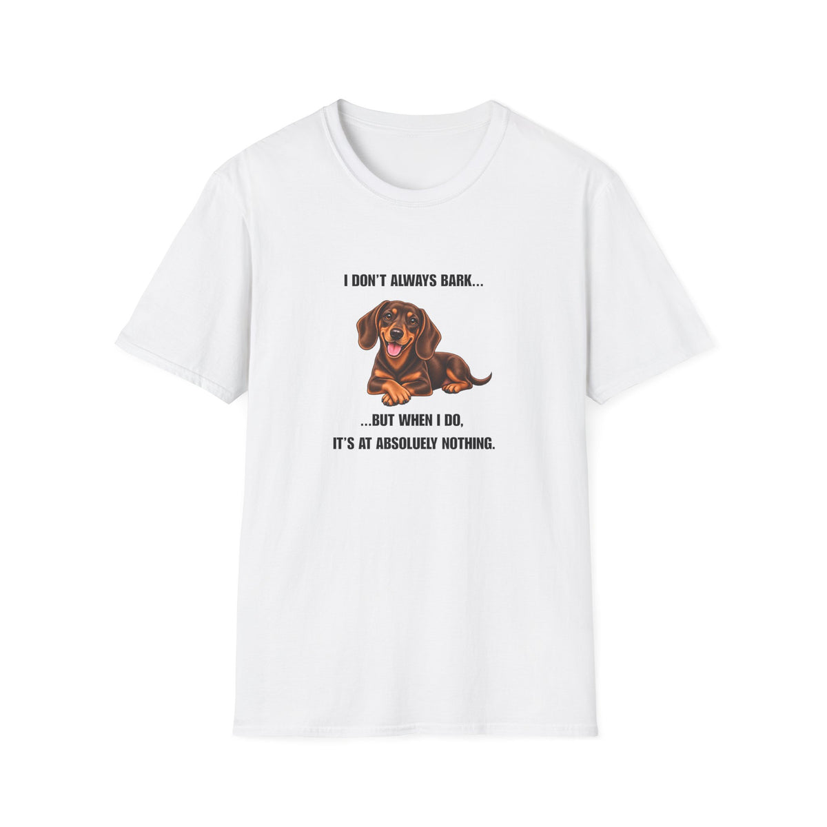 I Don’t Always Bark… But When I Do, It’s at Absolutely Nothing - Dachshund Supersoft Unisex T-Shirt