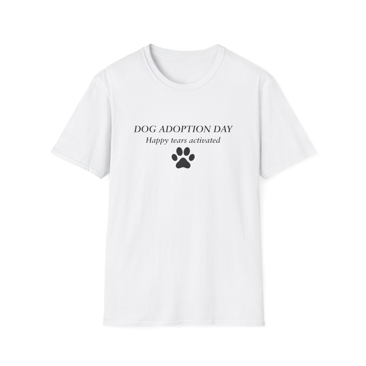 Paw Prints On Our Hearts – Dog Adoption Day. Happy Tears Activated –  Supersoft Unisex T-Shirt