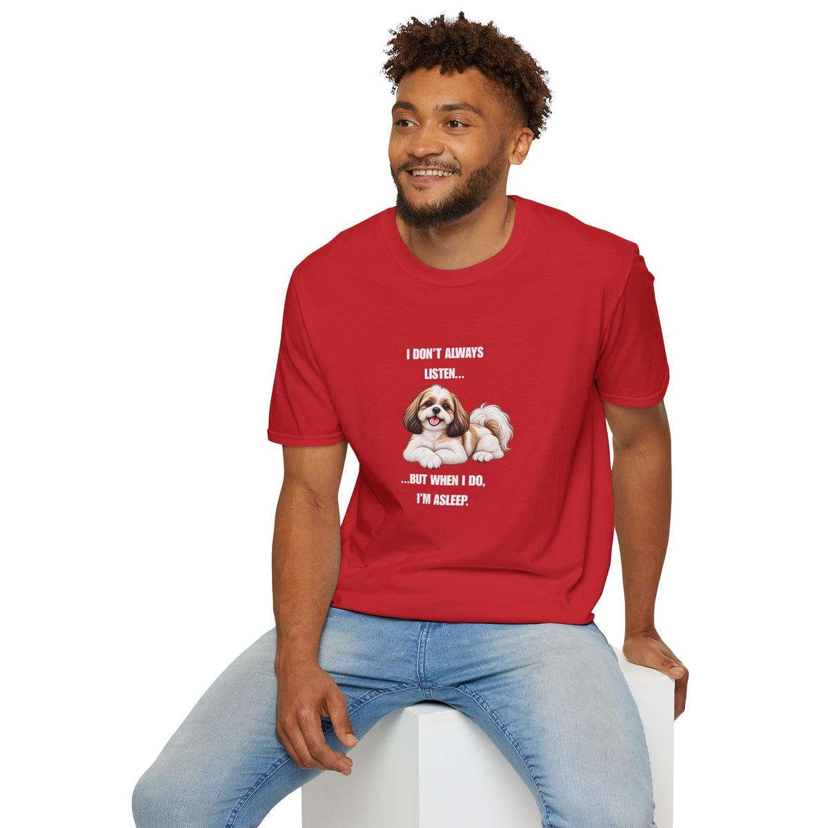I Don’t Always Listen...But When I Do, I’m Asleep - Shih Tzu Supersoft Unisex T-Shirt