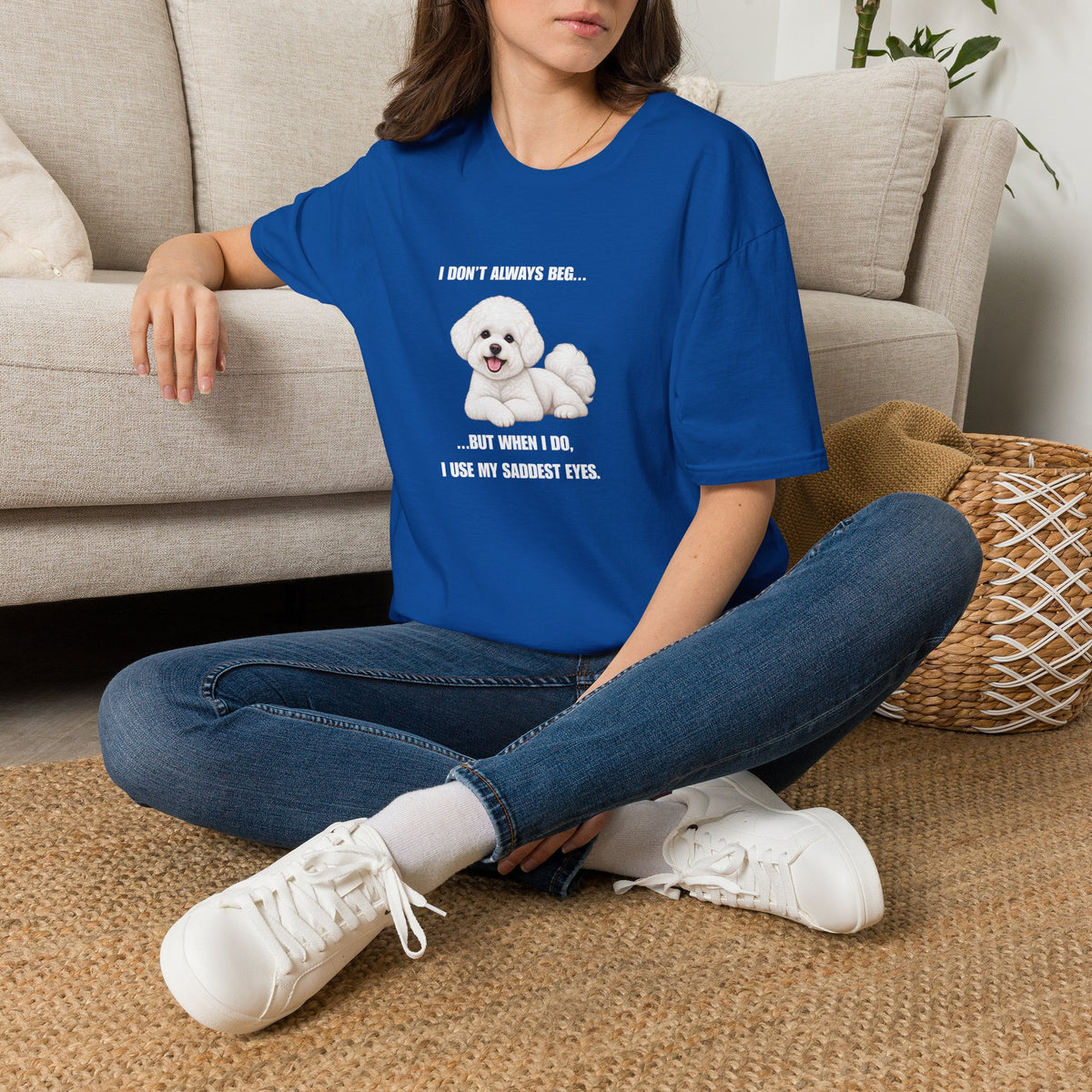 I Don’t Always Beg...But When I Do, I Use My Saddest Eyes - Bichon Frise Supersoft Unisex T-Shirt