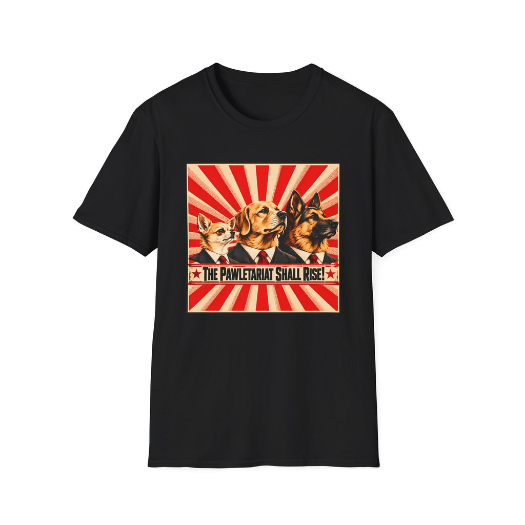 The Pawletariat Shall Rise! – United We Bark, Divided We Beg! - Supersoft Unisex T-shirt