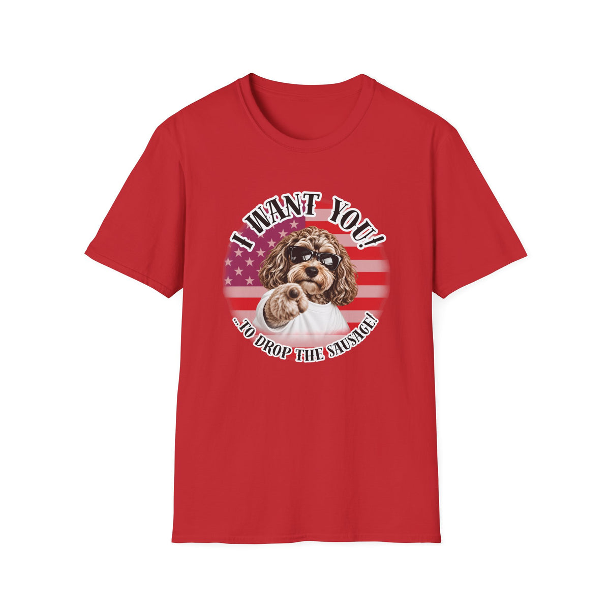 I WANT YOU!...To Drop The Sausage! – Cockapoo - Supersoft Unisex T-shirt
