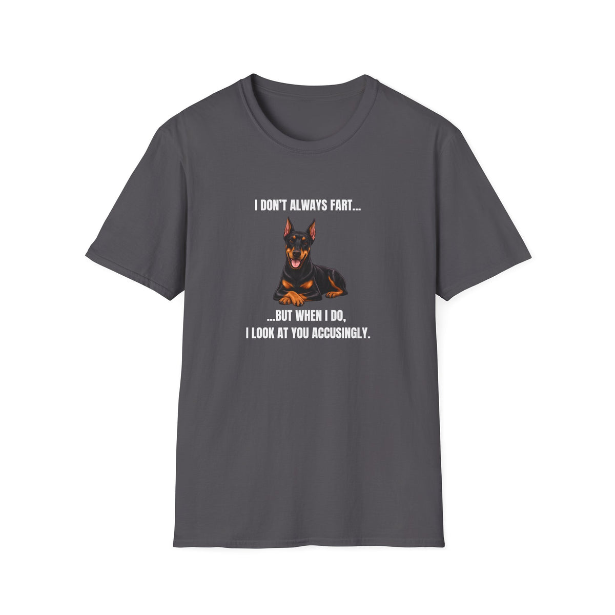 I Don’t Always Fart...But When I Do, I Look At You Accusingly - Doberman Supersoft Unisex T-Shirt