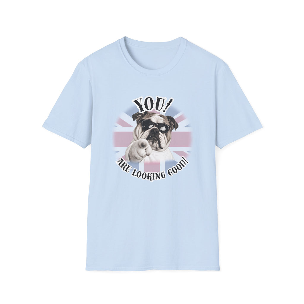 YOU!...Are Looking Good! – British Bulldog - Supersoft Unisex T-shirt