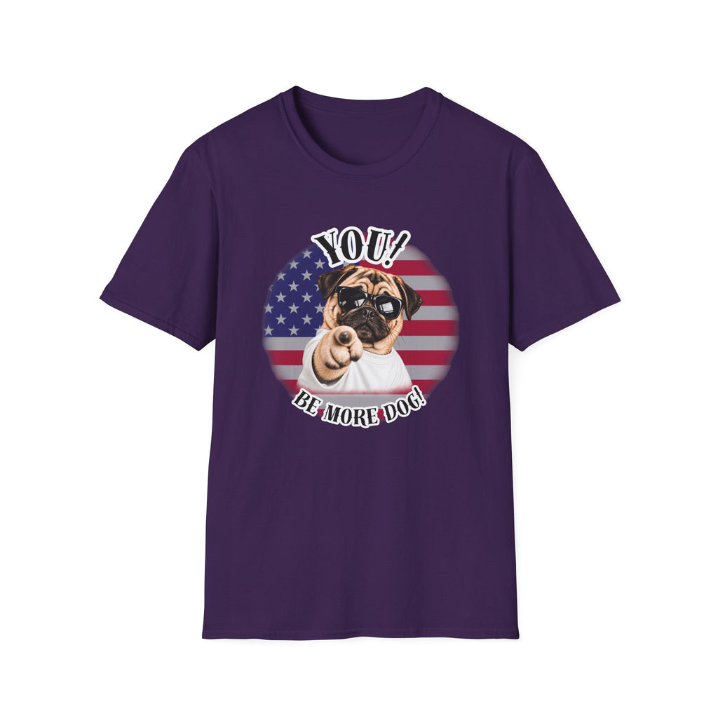 YOU!...Be More Dog! – Pug - Supersoft Unisex T-shirt