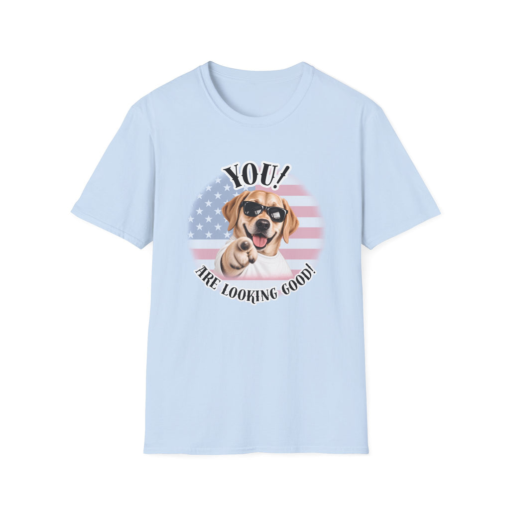 YOU!...Are Looking Good! – Labrador - Supersoft Unisex T-shirt
