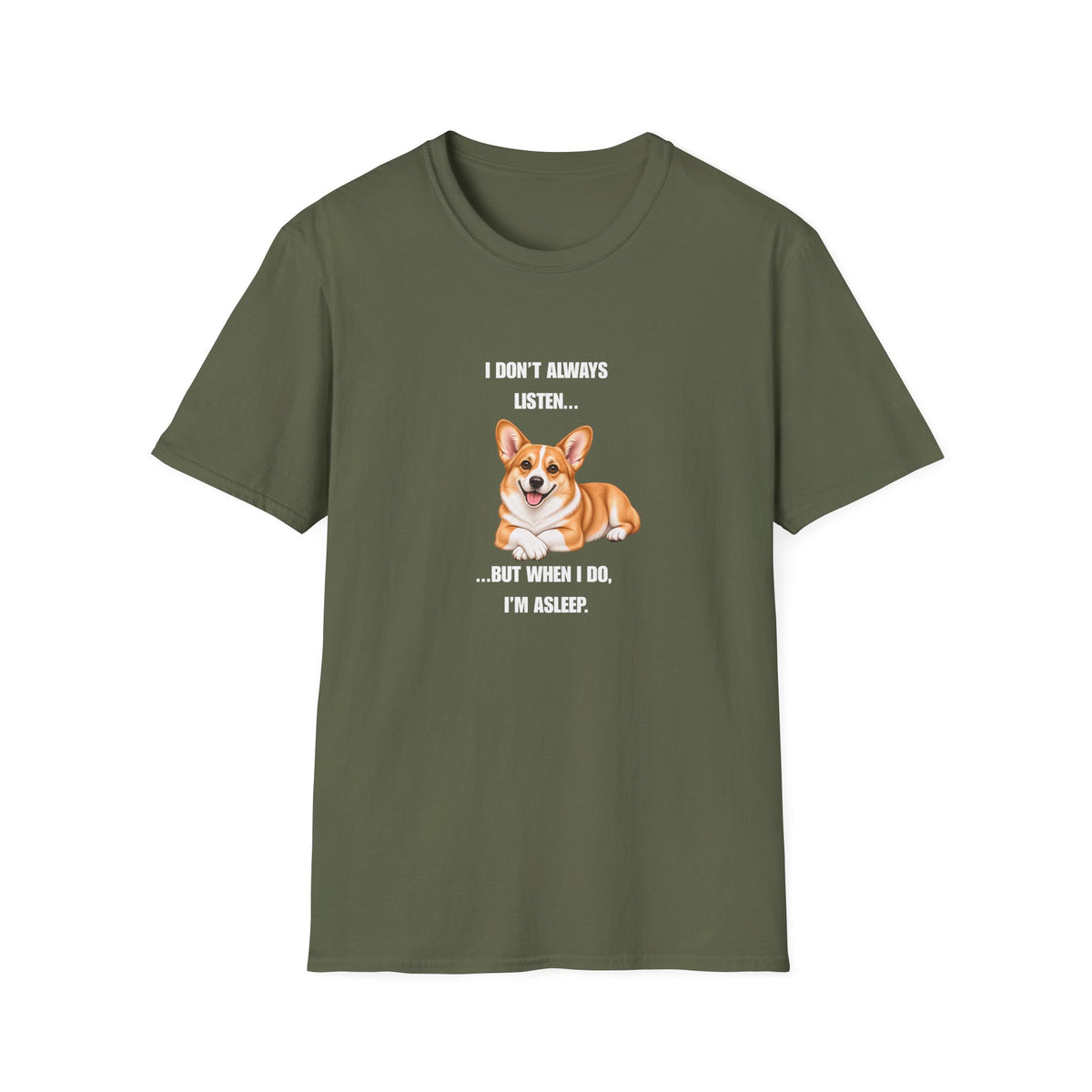 I Don’t Always Listen...But When I Do, I’m Asleep - Corgi Supersoft Unisex T-Shirt