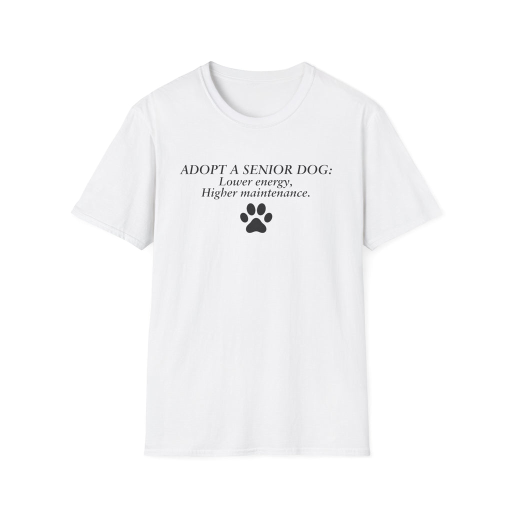 Adopted & Adored – Adopt a Senior Dog: Lower energy, Higher maintenance –  Supersoft Unisex T-Shirt