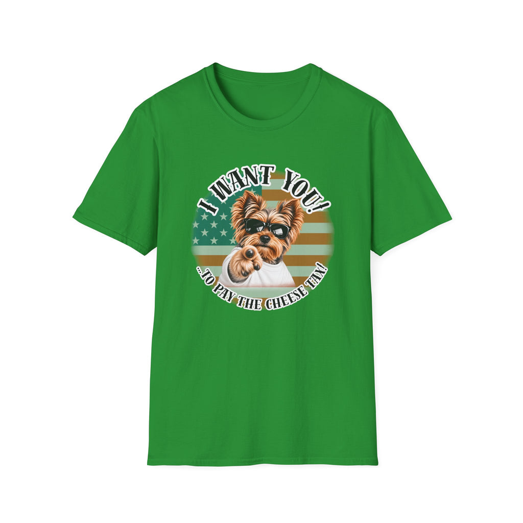 I WANT YOU!...To Pay the Cheese Tax! – Yorkshire Terrier - Supersoft Unisex T-shirt