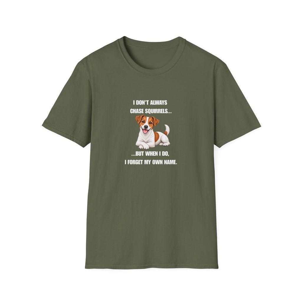 I Don’t Always Chase Squirrels...But When I Do, I Forget My Own Name - Jack Russell Supersoft Unisex T-Shirt