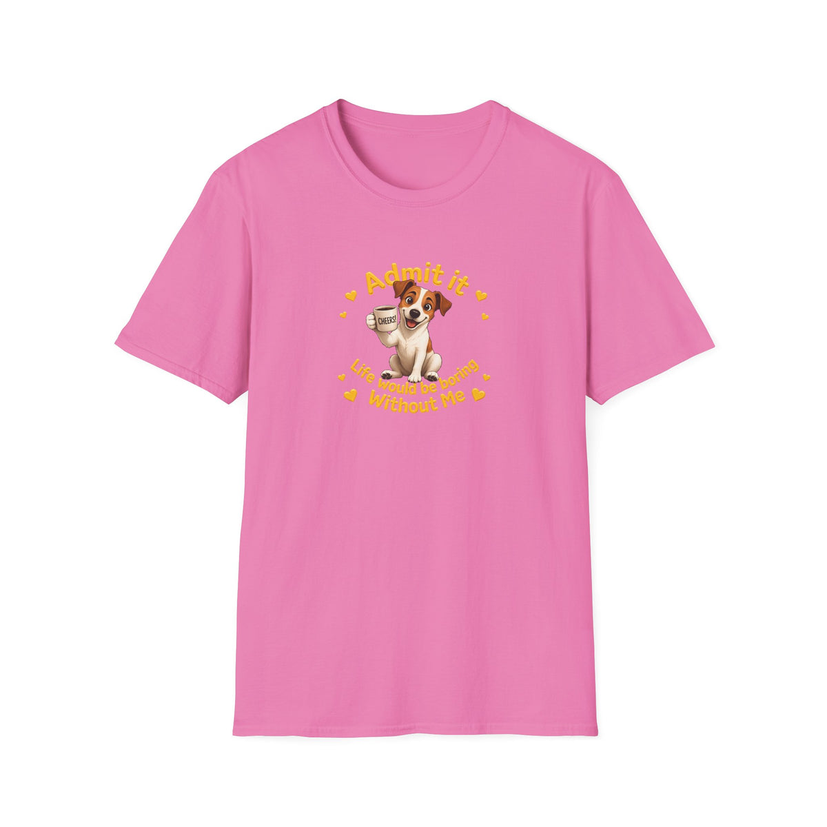 Admit It, Life Would Be Boring Without Me – Jack Russell Supersoft Unisex T-Shirt