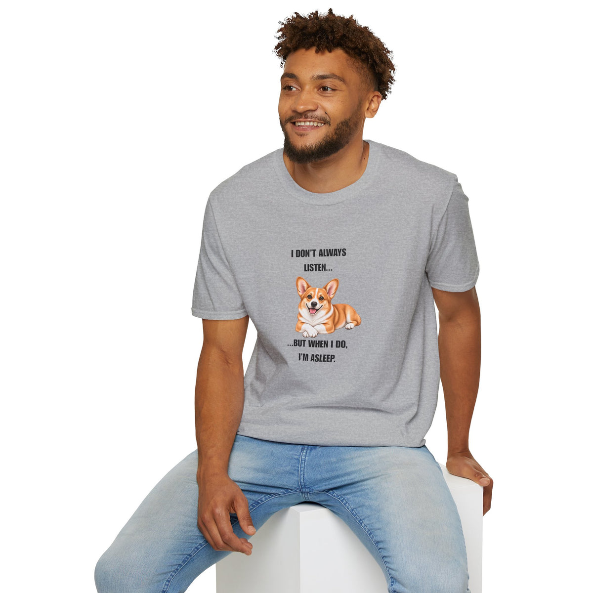 I Don’t Always Listen...But When I Do, I’m Asleep - Corgi Supersoft Unisex T-Shirt