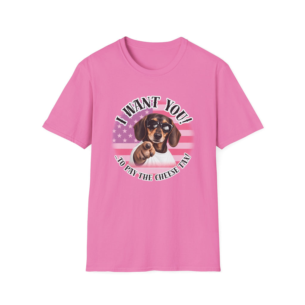 I WANT YOU!...To Pay the Cheese Tax! – Dachshund - Supersoft Unisex T-shirt