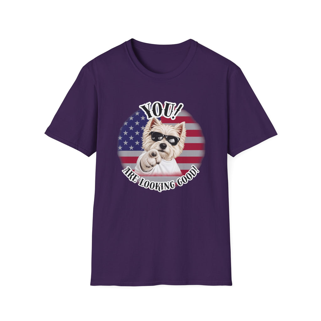 YOU!...Are Looking Good! – West Highland Terrier - Supersoft Unisex T-shirt