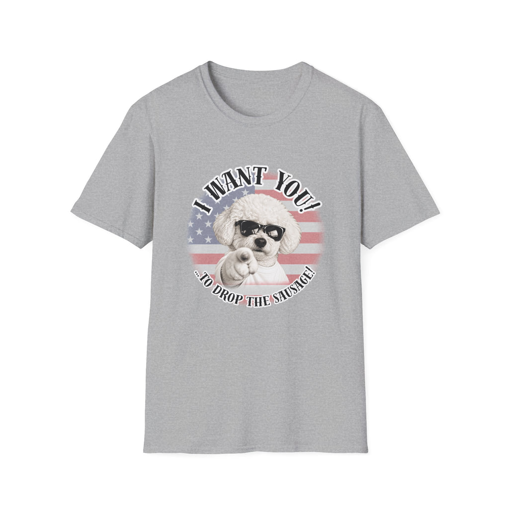 I WANT YOU!...To Drop The Sausage! – Bichon Frise - Supersoft Unisex T-shirt