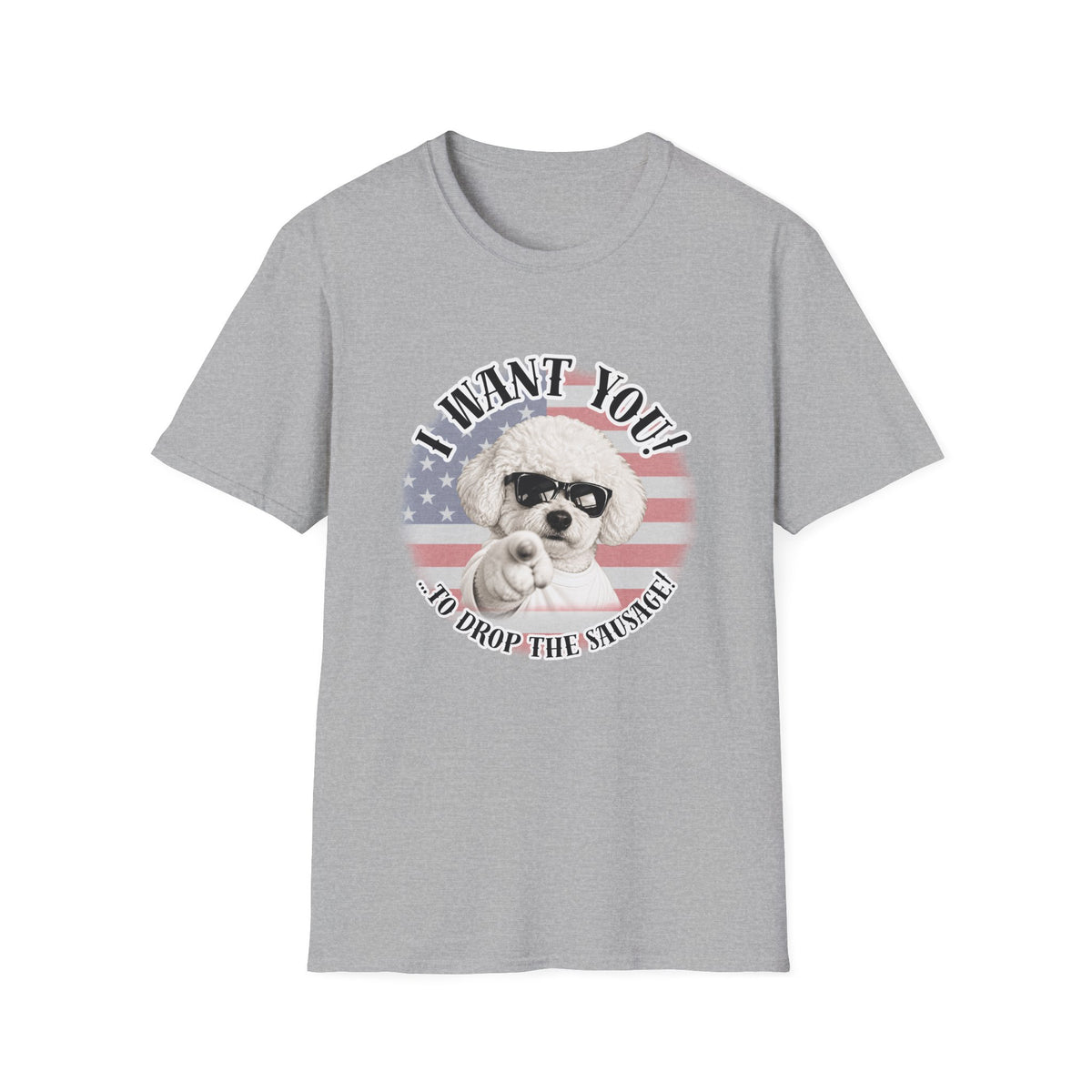I WANT YOU!...To Drop The Sausage! – Bichon Frise - Supersoft Unisex T-shirt