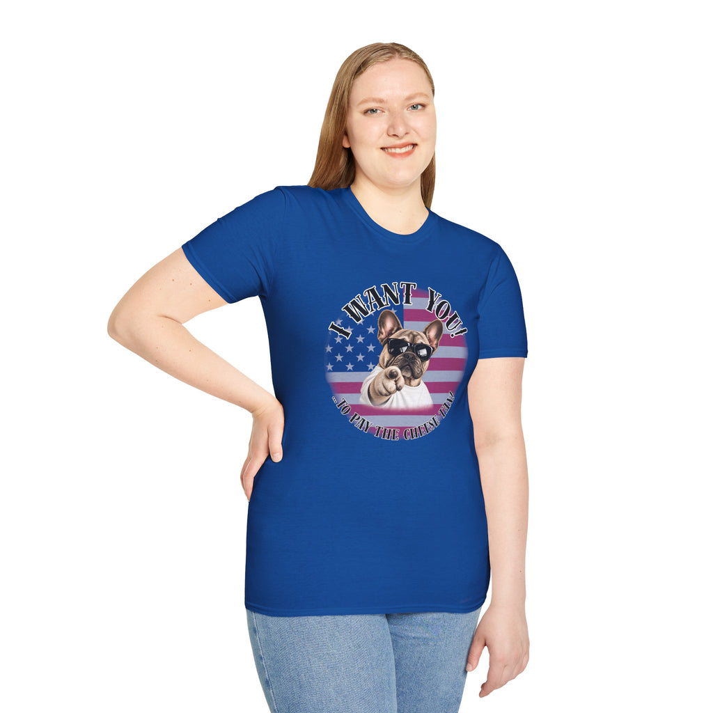 I WANT YOU!...To Pay the Cheese Tax! – French Bulldog - Supersoft Unisex T-shirt