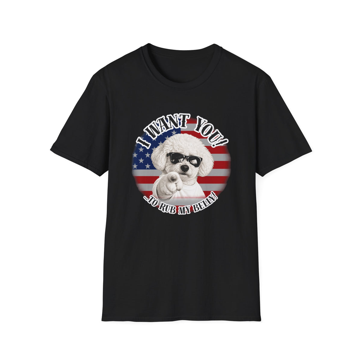 I WANT YOU!...To Rub My Belly! – Bichon Frise - Supersoft Unisex T-shirt