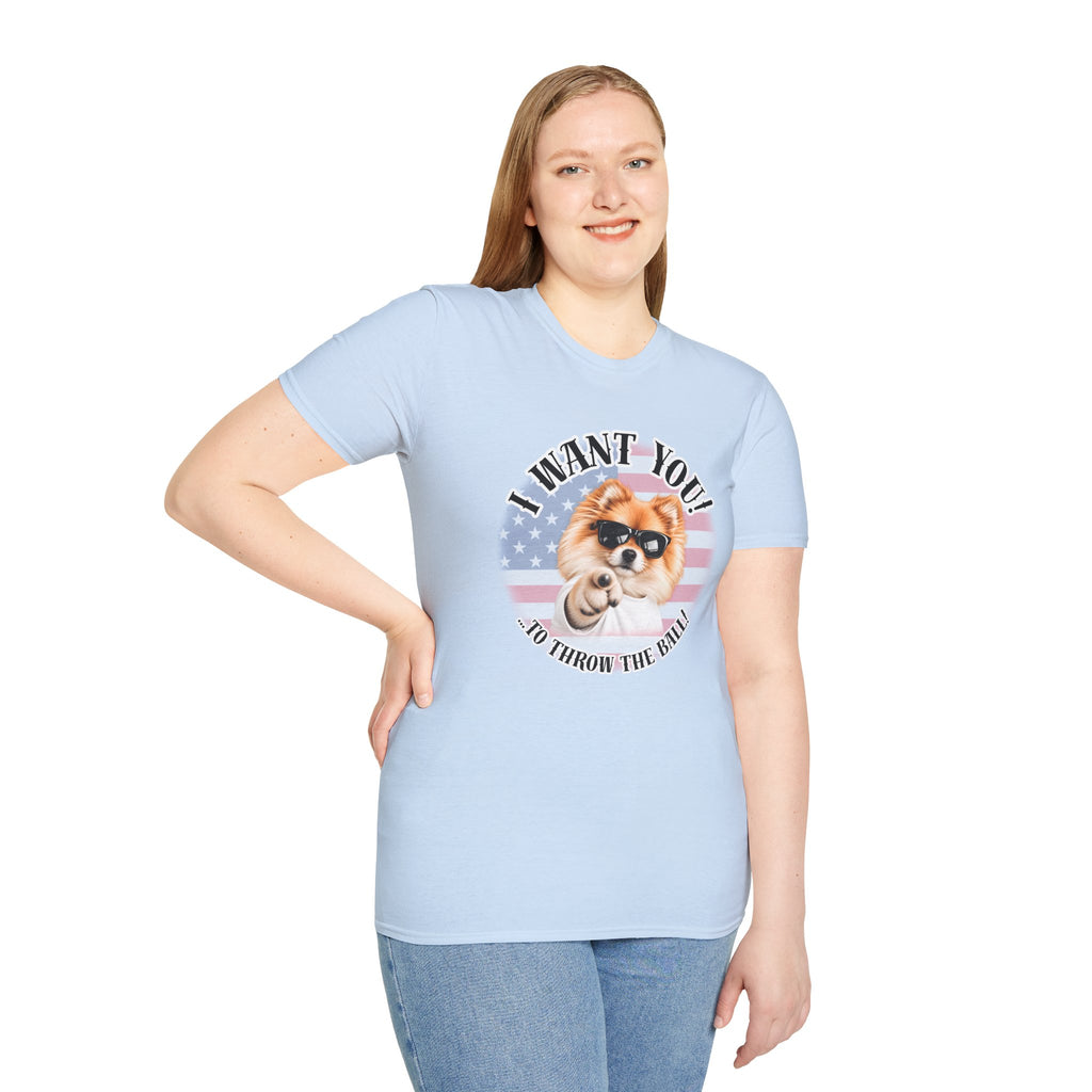 I WANT YOU!...To Throw the Ball! – Pomeranian - Supersoft Unisex T-shirt