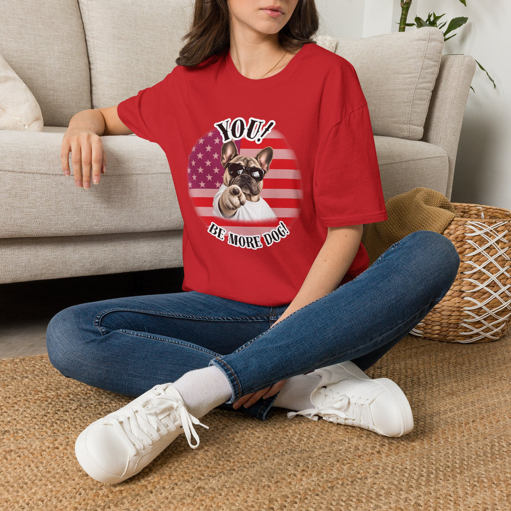 YOU!...Be More Dog! – French Bulldog - Supersoft Unisex T-shirt