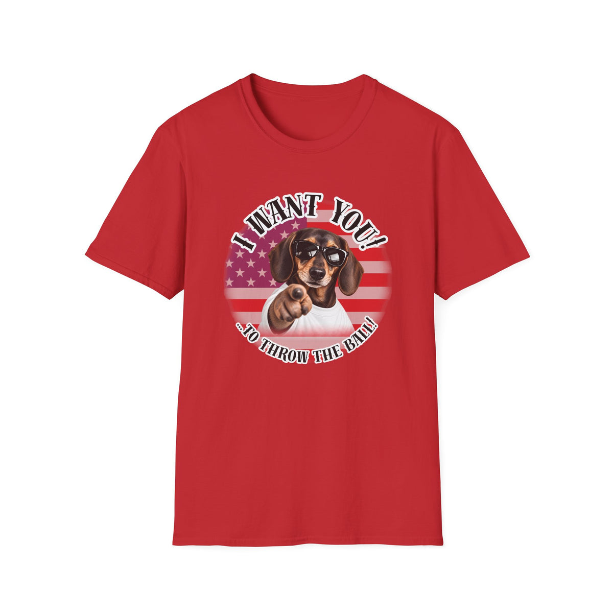 I WANT YOU!...To Throw the Ball! – Dachshund - Supersoft Unisex T-shirt