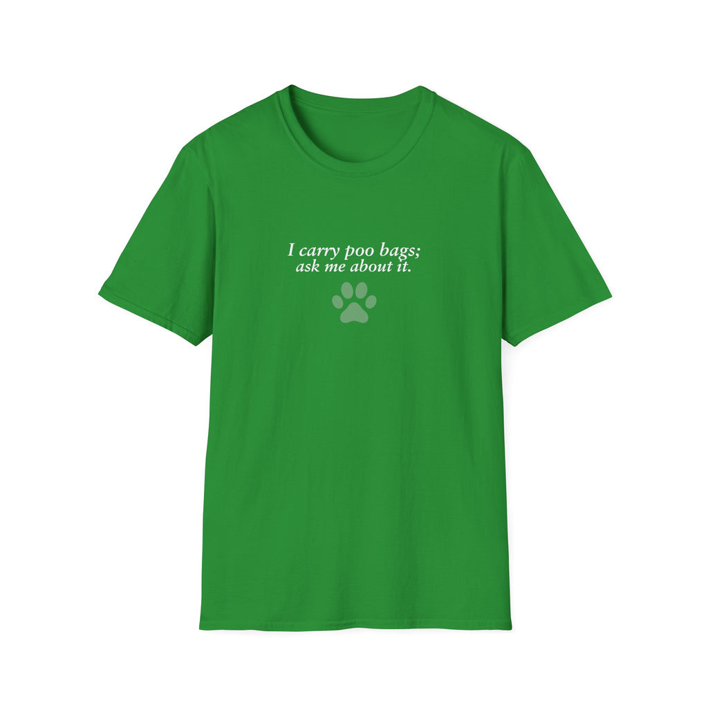 Adopted & Adored – I carry poo bags; ask me about it –  Supersoft Unisex T-Shirt