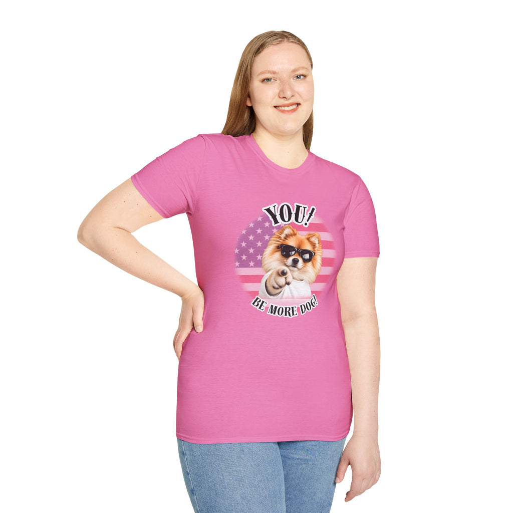 YOU!...Be More Dog! – Pomeranian - Supersoft Unisex T-shirt