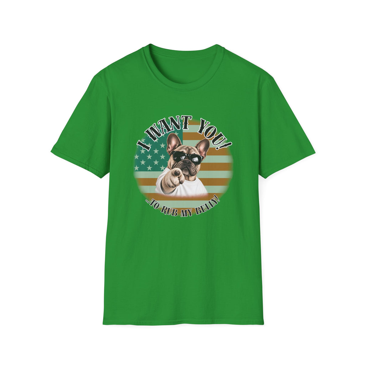 I WANT YOU!...To Rub My Belly! – French Bulldog - Supersoft Unisex T-shirt
