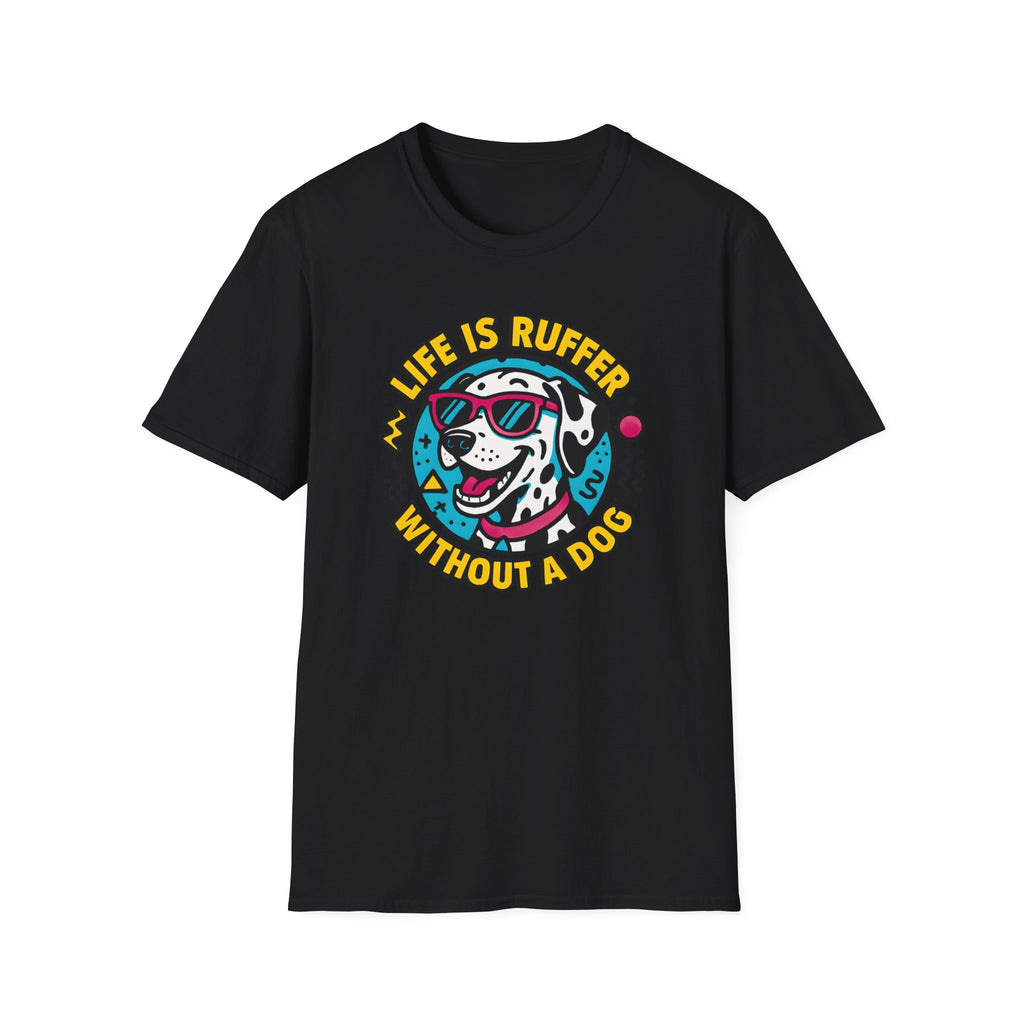 Life Is Ruffer Without a Dog Dalmatian –  Supersoft Unisex T-Shirt