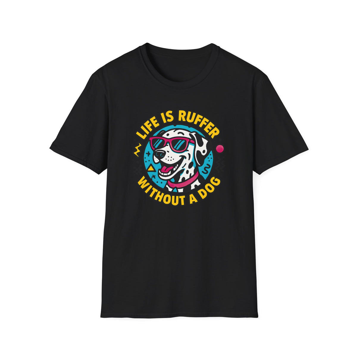 Life Is Ruffer Without a Dog Dalmatian –  Supersoft Unisex T-Shirt