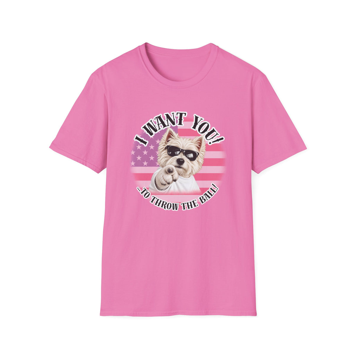I WANT YOU!...To Throw the Ball! – West Highland Terrier - Supersoft Unisex T-shirt