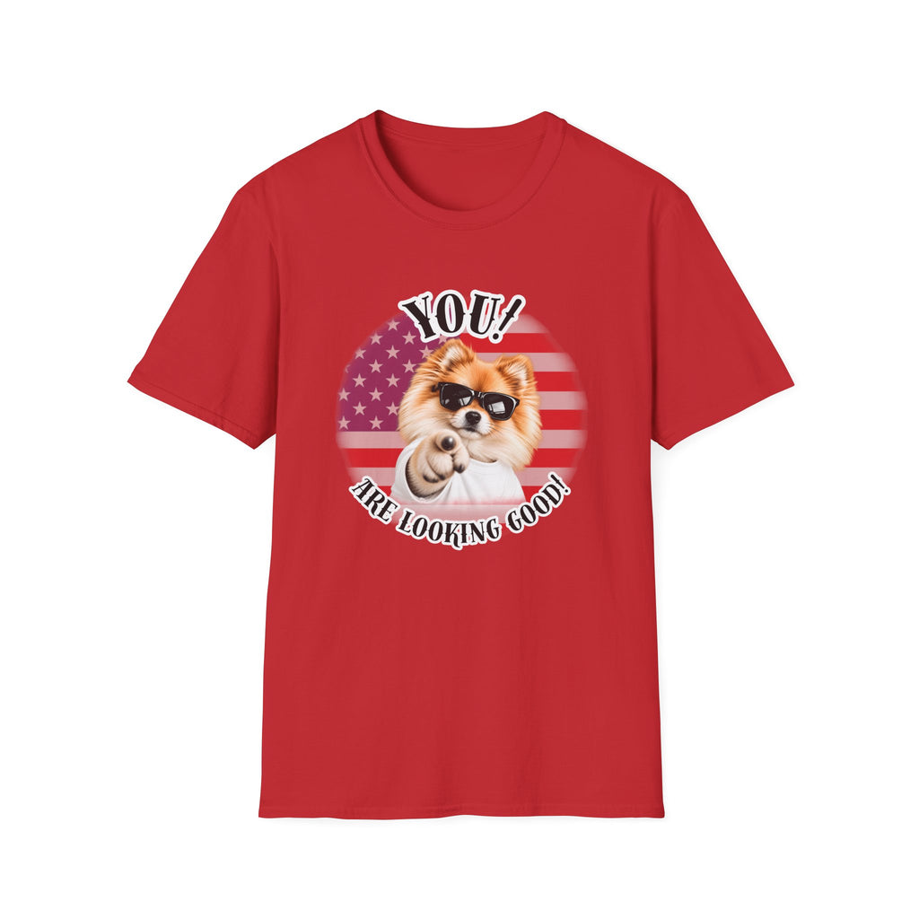 YOU!...Are Looking Good! – Pomeranian - Supersoft Unisex T-shirt