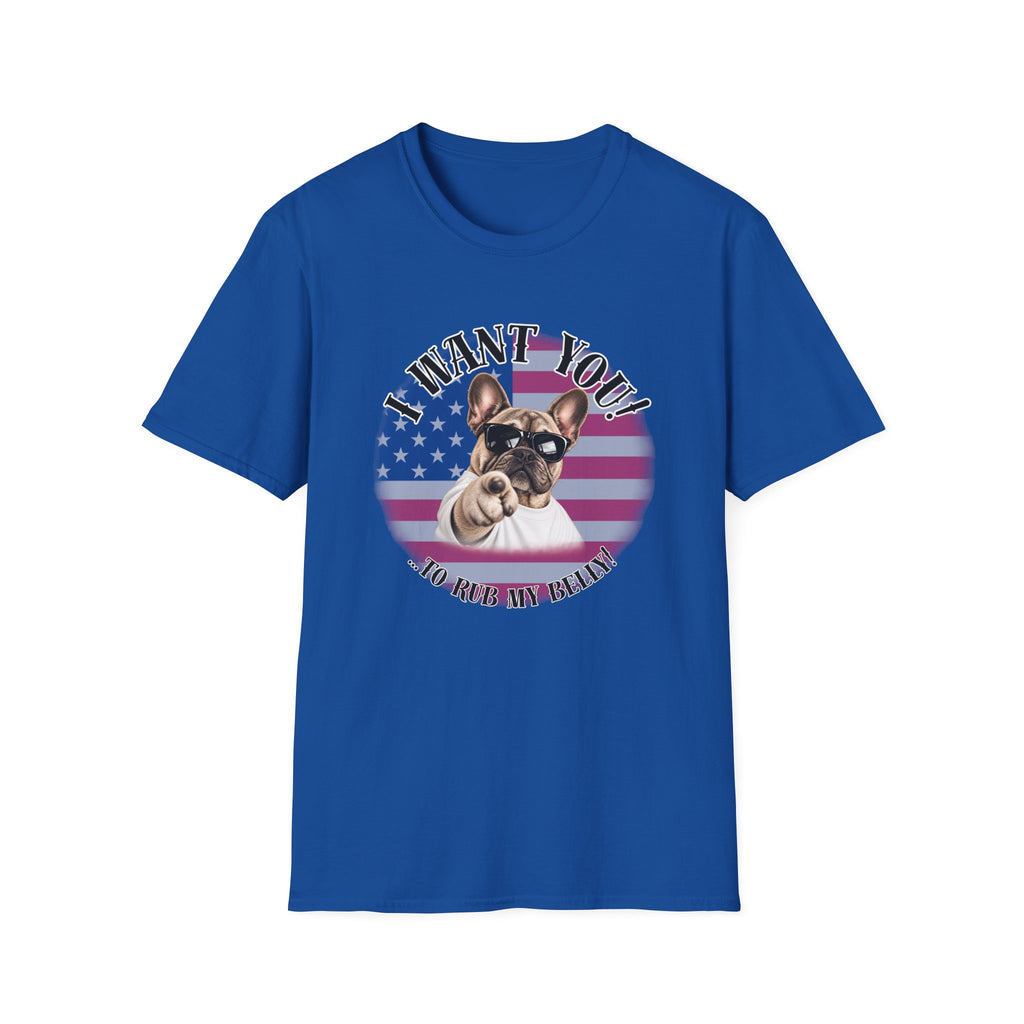 I WANT YOU!...To Rub My Belly! – French Bulldog - Supersoft Unisex T-shirt