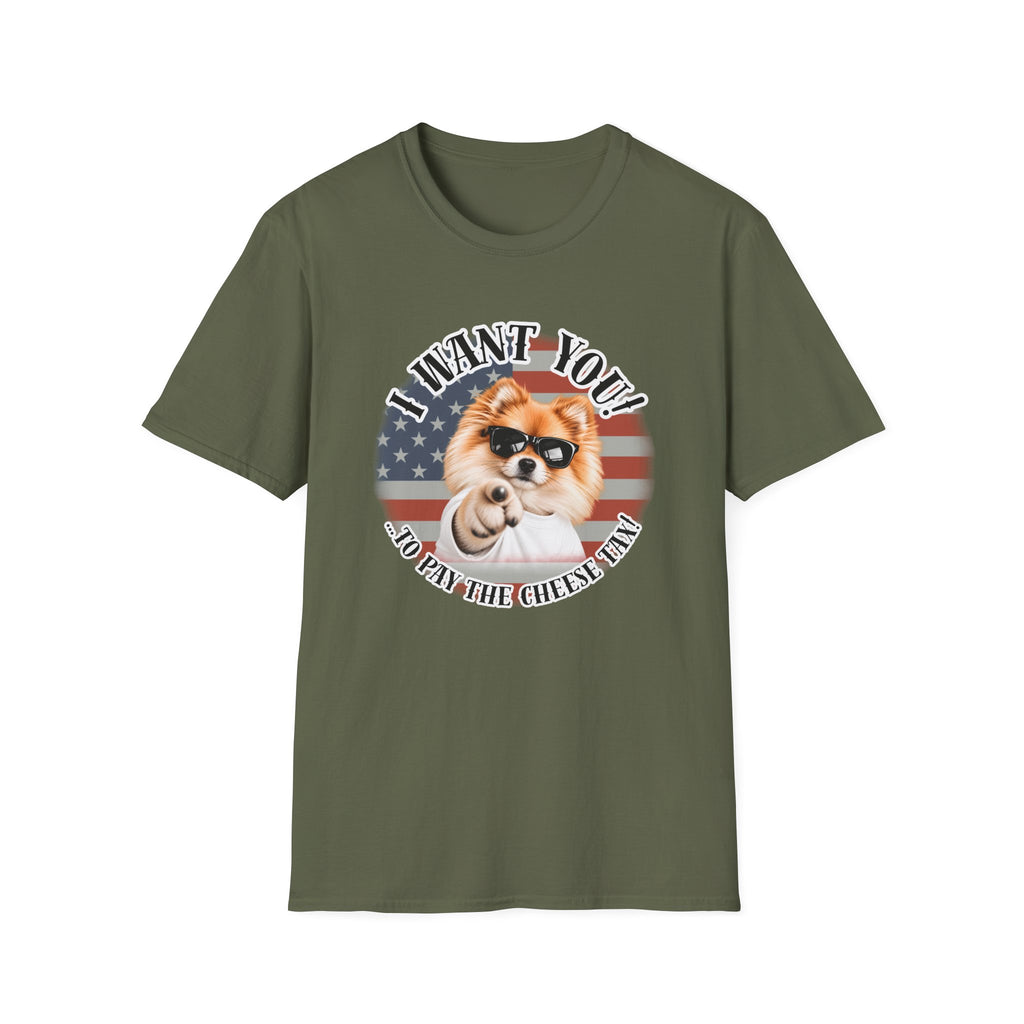 I WANT YOU!...To Pay the Cheese Tax! – Pomeranian - Supersoft Unisex T-shirt