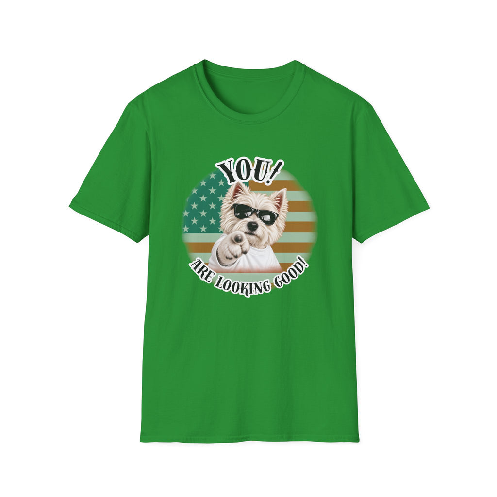 YOU!...Are Looking Good! – West Highland Terrier - Supersoft Unisex T-shirt