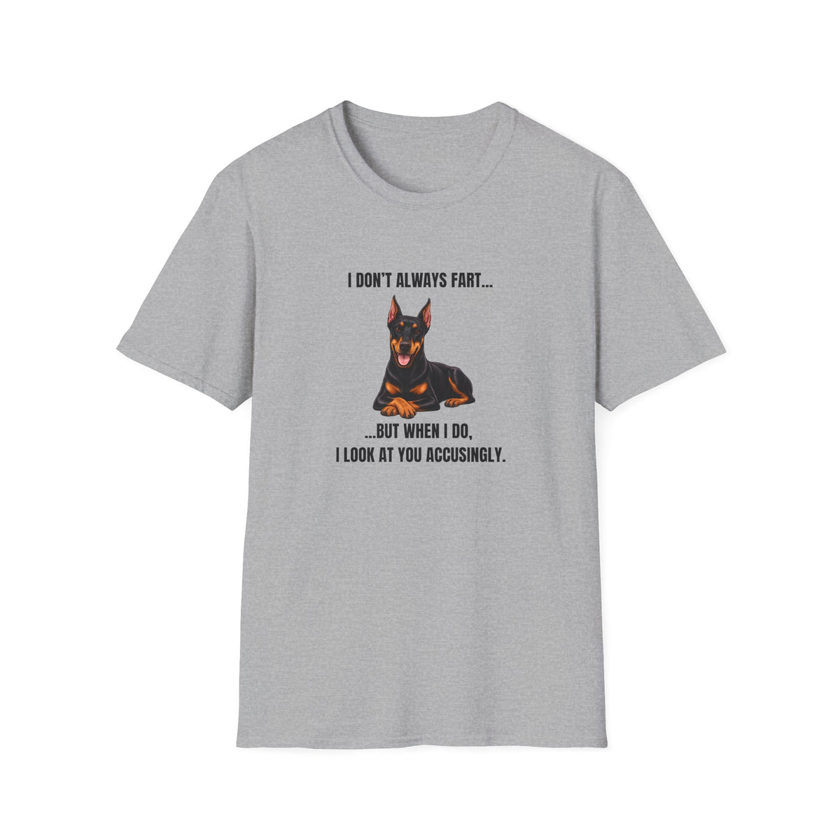 I Don’t Always Fart...But When I Do, I Look At You Accusingly - Doberman Supersoft Unisex T-Shirt