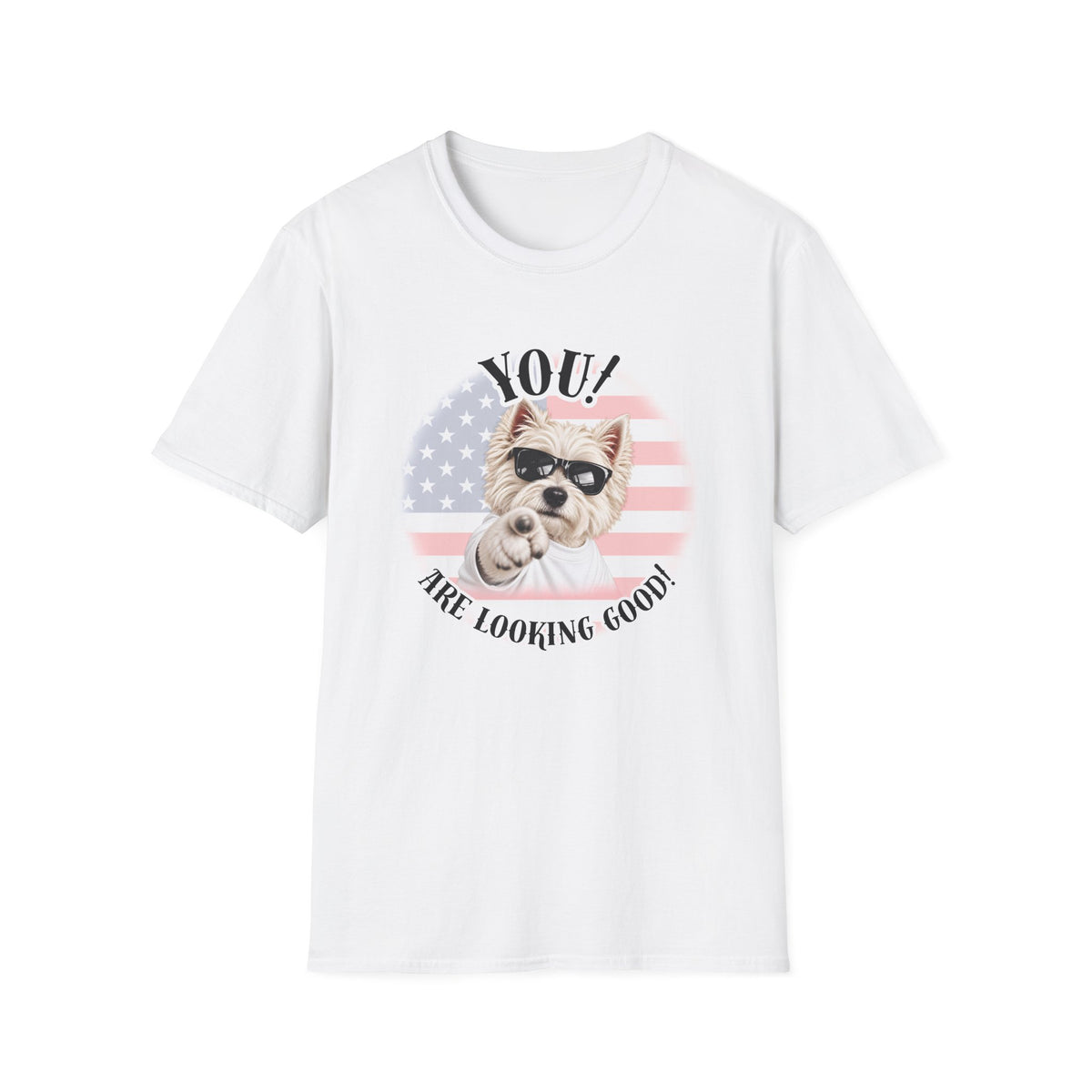 YOU!...Are Looking Good! – West Highland Terrier - Supersoft Unisex T-shirt