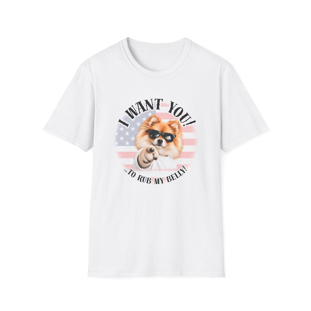 I WANT YOU!...To Rub My Belly! – Pomeranian - Supersoft Unisex T-shirt