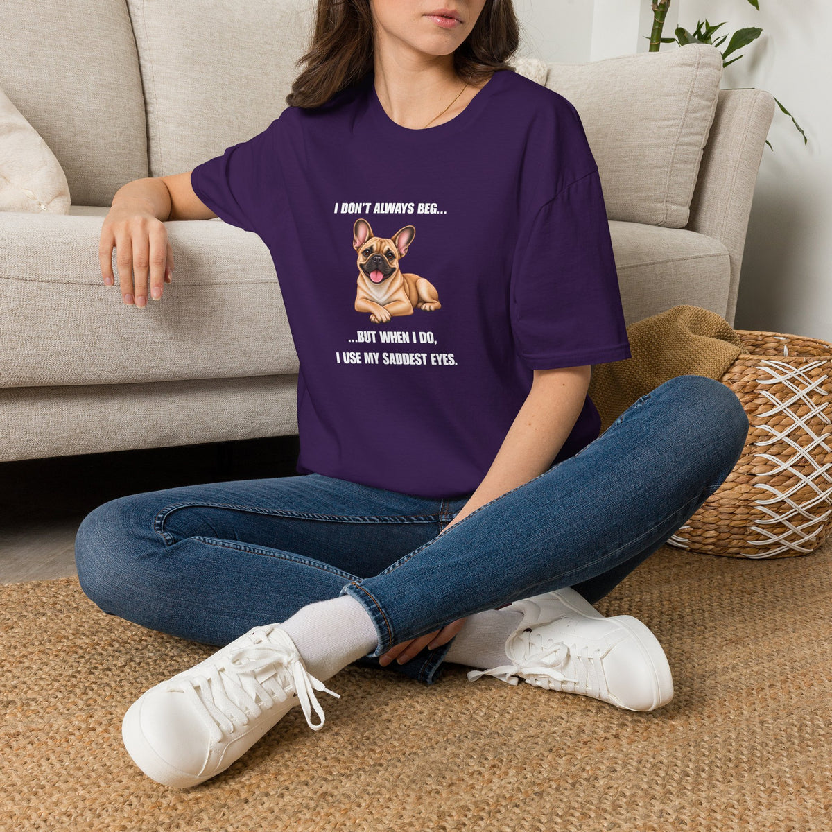 I Don’t Always Beg...But When I Do, I Use My Saddest Eyes - French Bulldog Supersoft Unisex T-Shirt