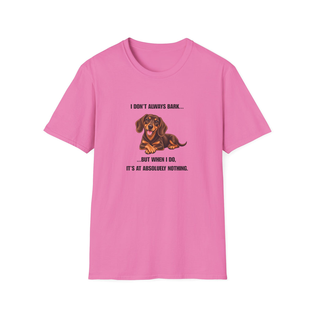 I Don’t Always Bark… But When I Do, It’s at Absolutely Nothing - Dachshund Supersoft Unisex T-Shirt