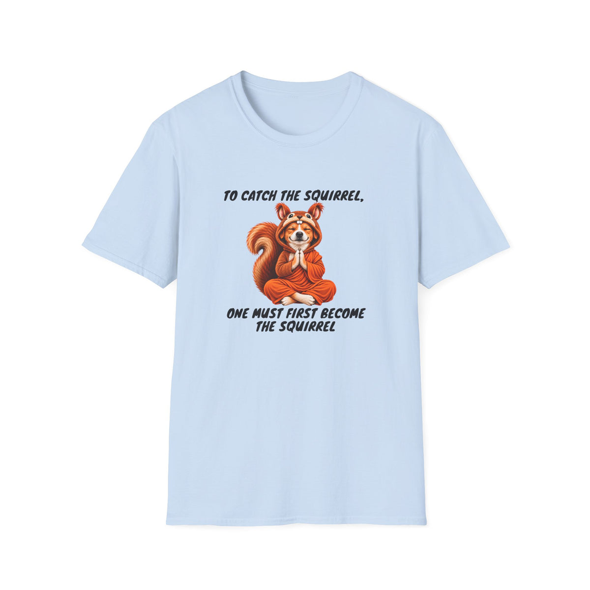 Good Boy's Guide to Enlightenment – To Catch the Squirrel –  Supersoft Unisex T-Shirt