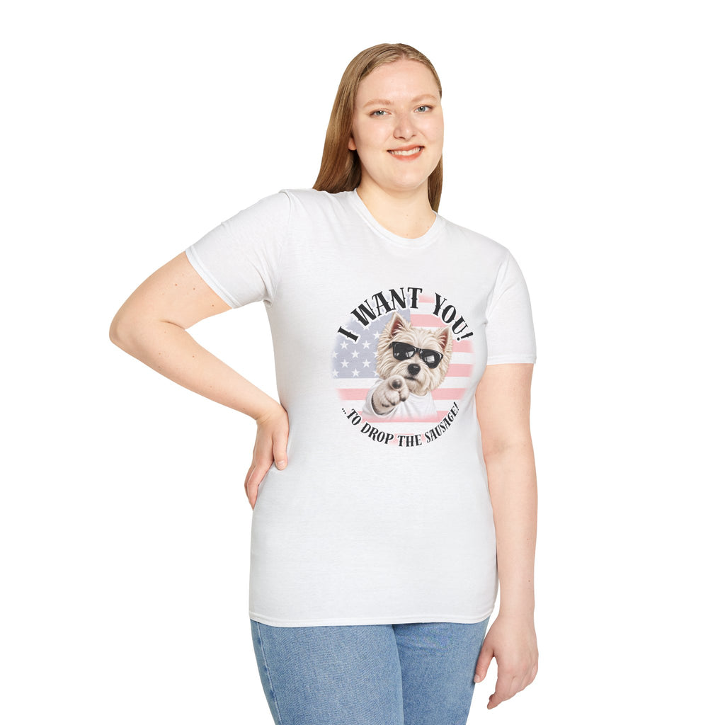 I WANT YOU!...To Drop The Sausage! – West Highland Terrier - Supersoft Unisex T-shirt