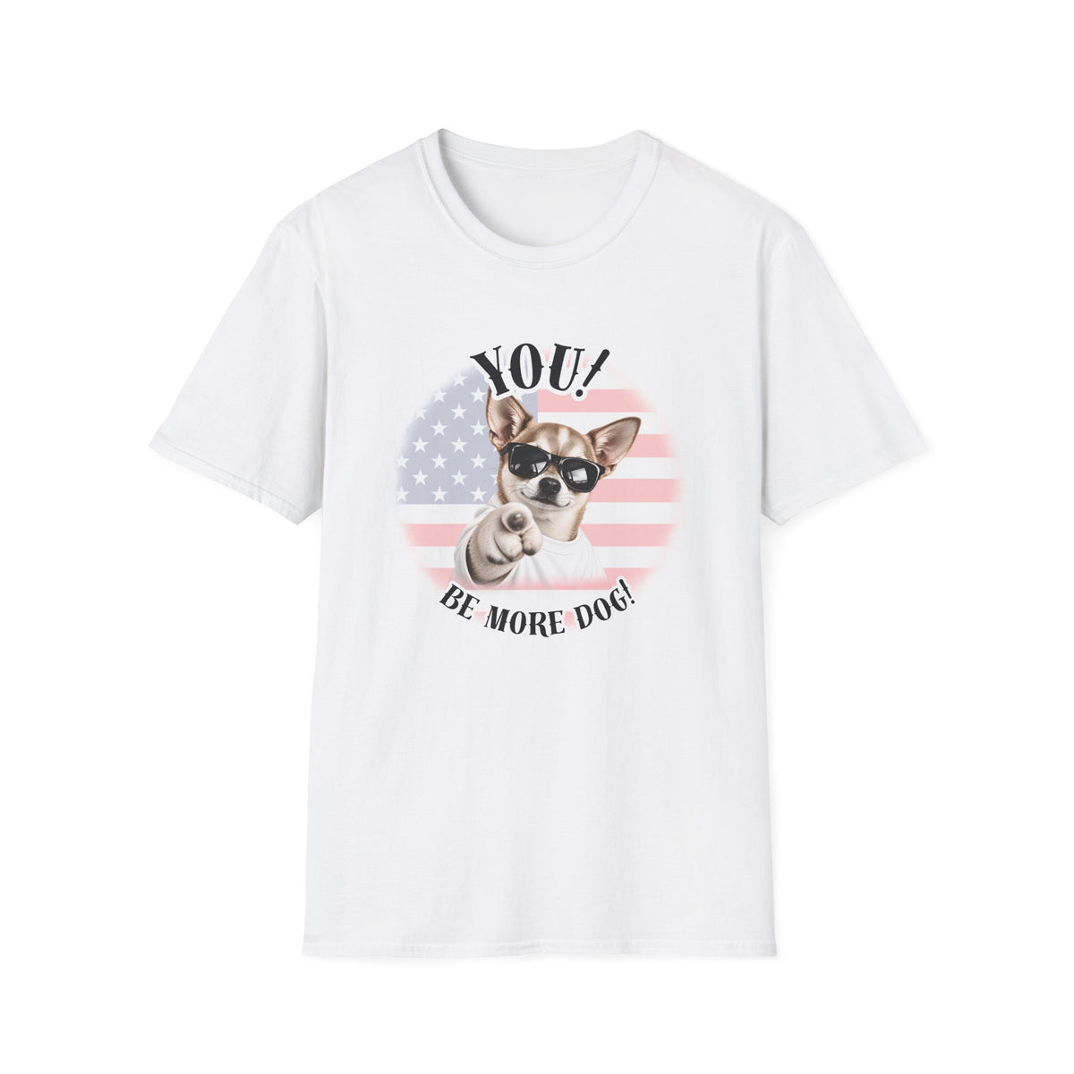 YOU!...Be More Dog! – Chihuahua - Supersoft Unisex T-shirt