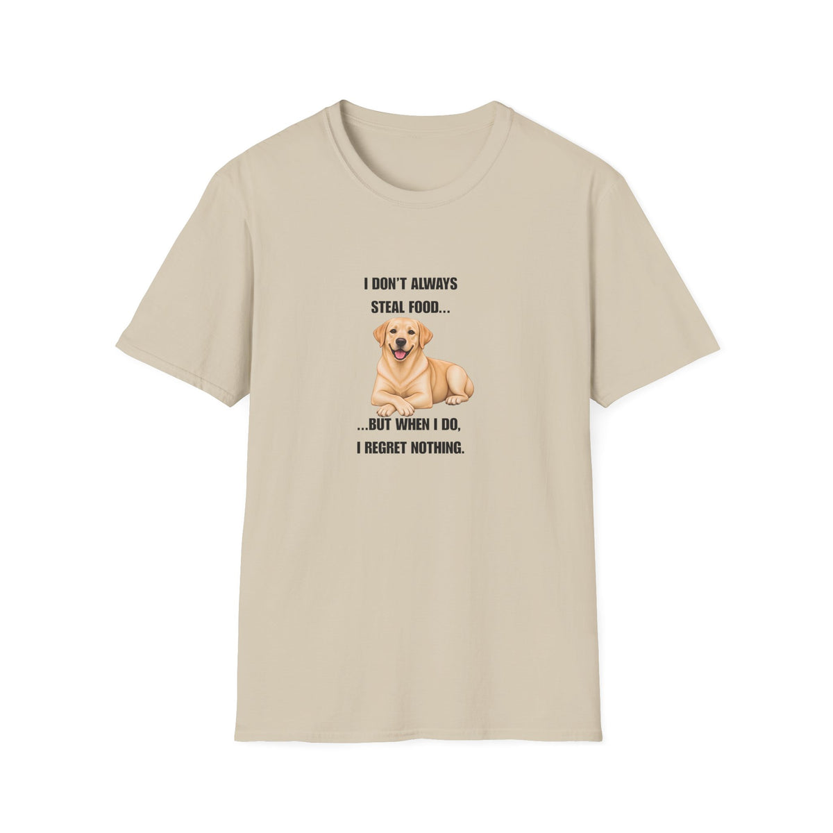 I Don’t Always Steal Food...But When I Do, I Regret Nothing - Labrador Supersoft Unisex T-Shirt